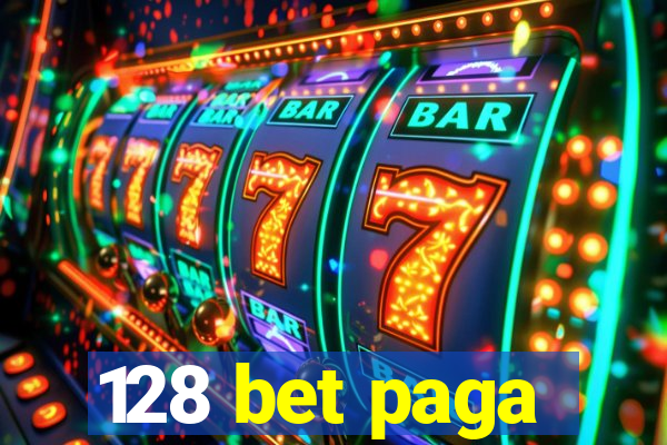 128 bet paga